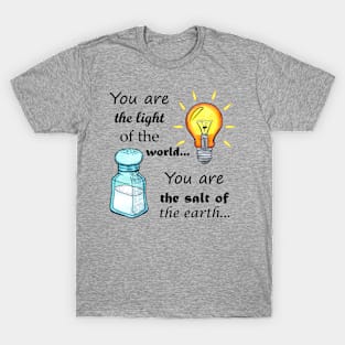 You are the light of the world, you are the salt of the earth T-Shirt